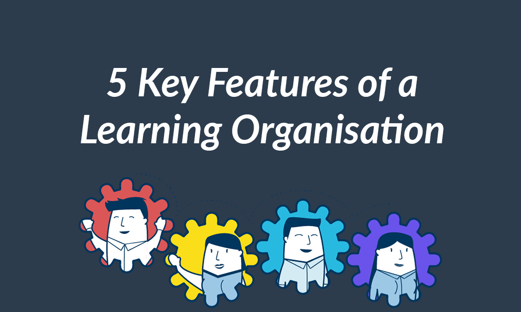 5-key-features-of-a-learning-organisation